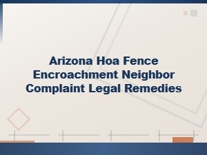 Arizona Hoa Fence Encroachment: Legal Rights & Remedies